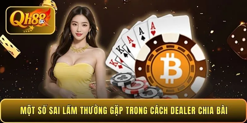 mot-so-sai-lam-thuong-gap-trong-cach-dealer-chia-bai